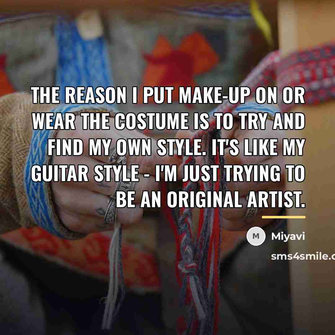 “The reason I put make-up on or wear the costume…” quote by Miyavi