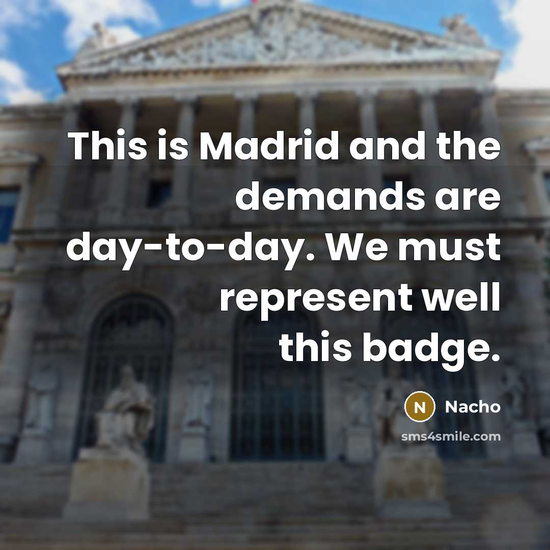 “This is Madrid and the demands are day-to-day. We must…” quote by Nacho