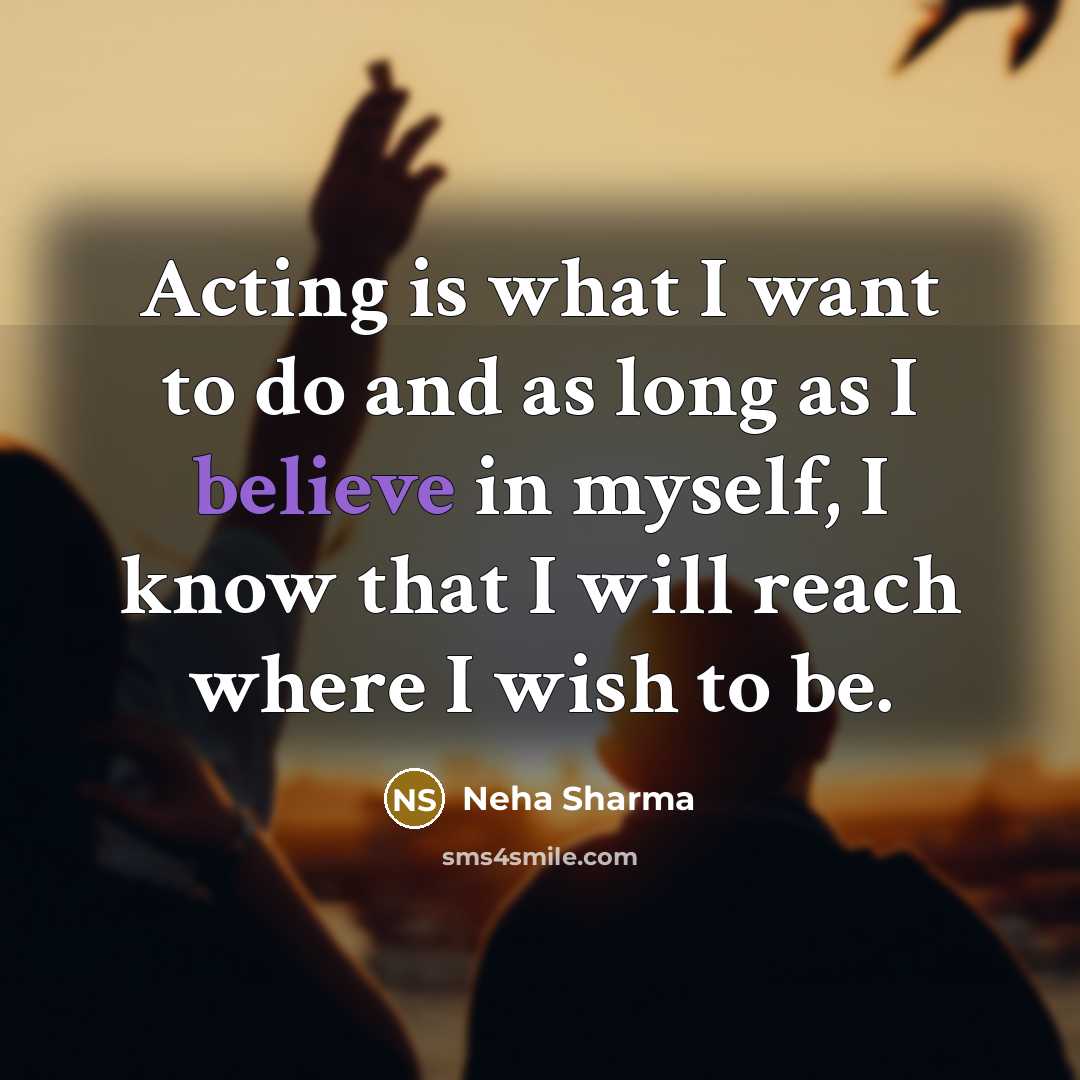 “Acting is what I want to do and as long…” quote by Neha Sharma