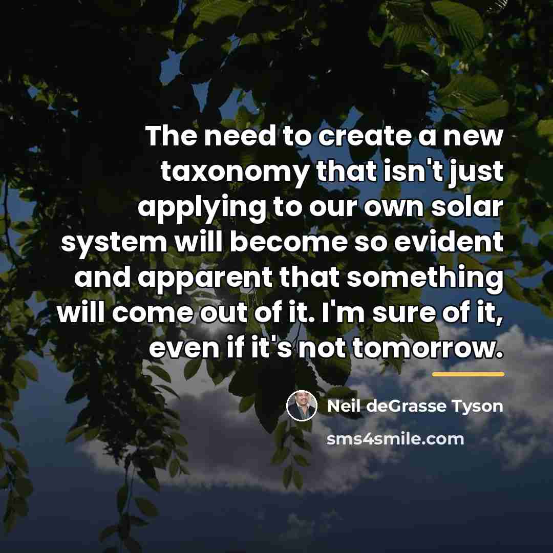 “The need to create a new taxonomy that isn't just…” quote by Neil deGrasse Tyson