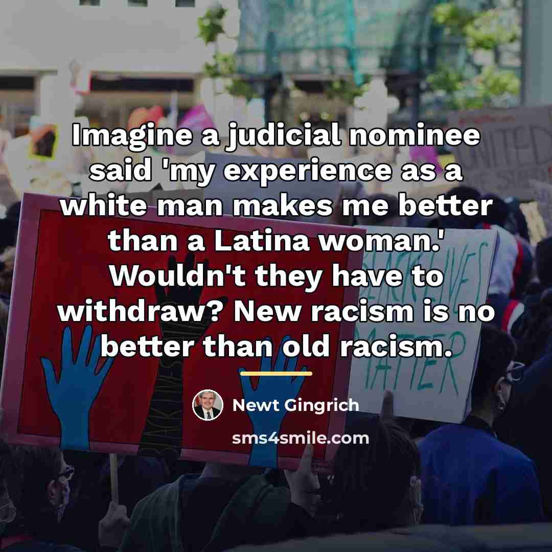 “Imagine a judicial nominee said 'my experience as a white…” quote by Newt Gingrich