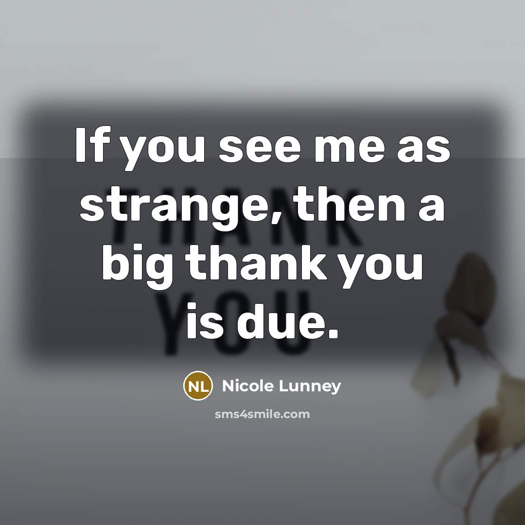“If you see me as strange, then a big thank…” quote by Nicole Lunney