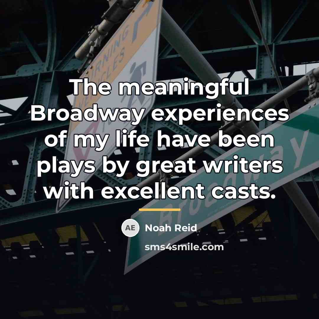 “The meaningful Broadway experiences of my life have been plays…” quote by Noah Reid