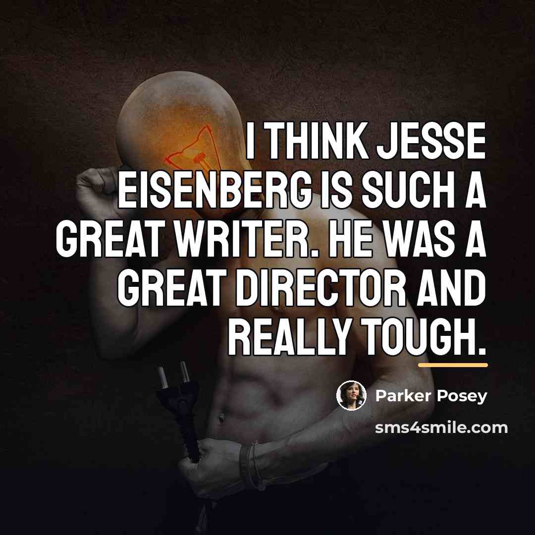 “I think Jesse Eisenberg is such a great writer. He…” quote by Parker Posey