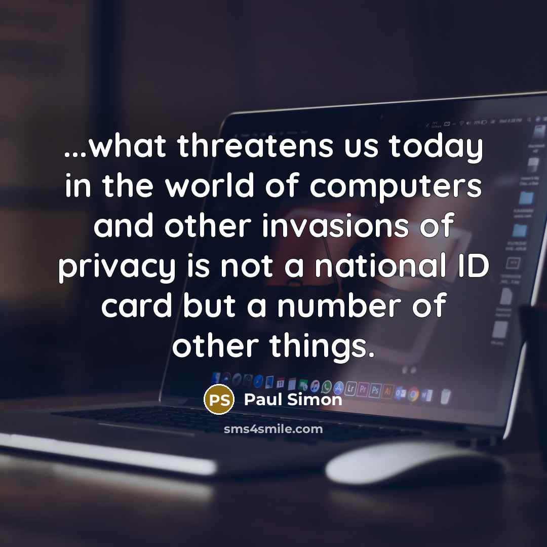 “...what threatens us today in the world of computers and…” quote by Paul Simon