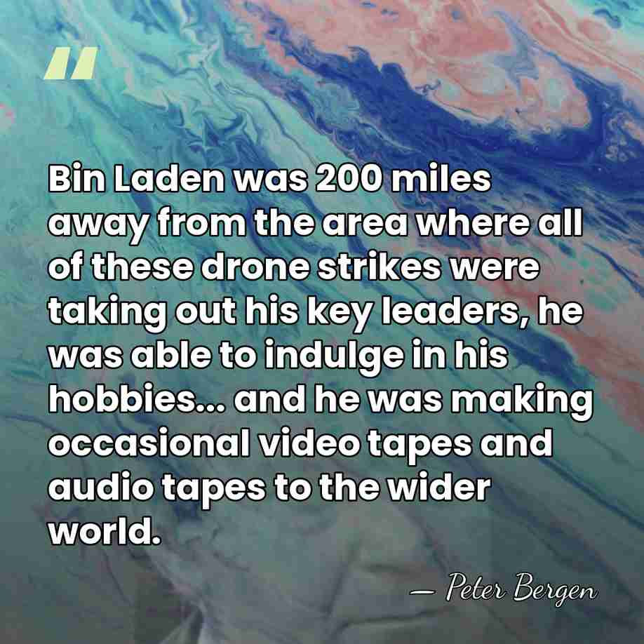Bin Laden was 200 miles away from the area where all of&hellip; - Peter Bergen