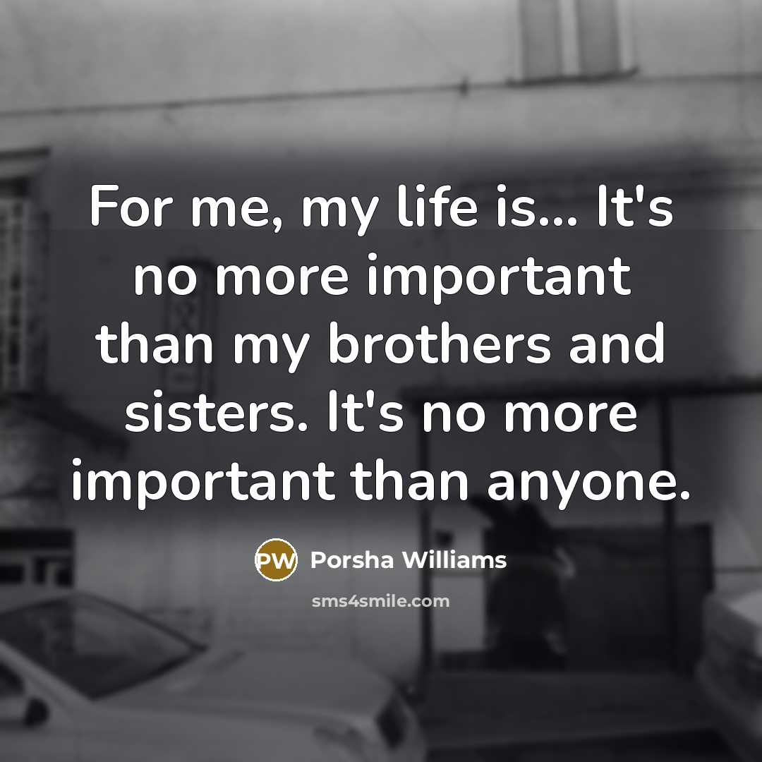 “For me, my life is... It's no more important than…” quote by Porsha Williams