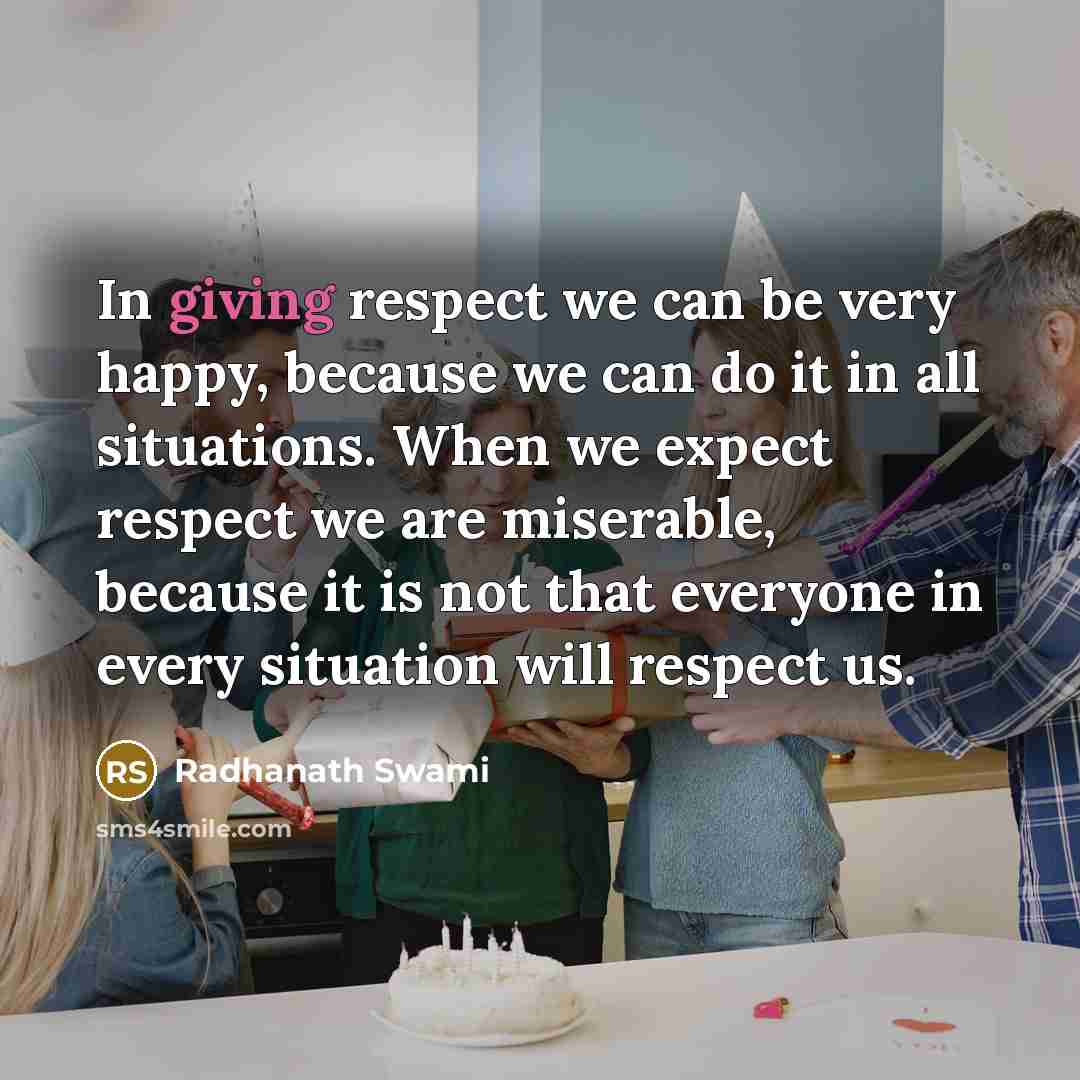 “In giving respect we can be very happy, because we…” quote by Radhanath Swami