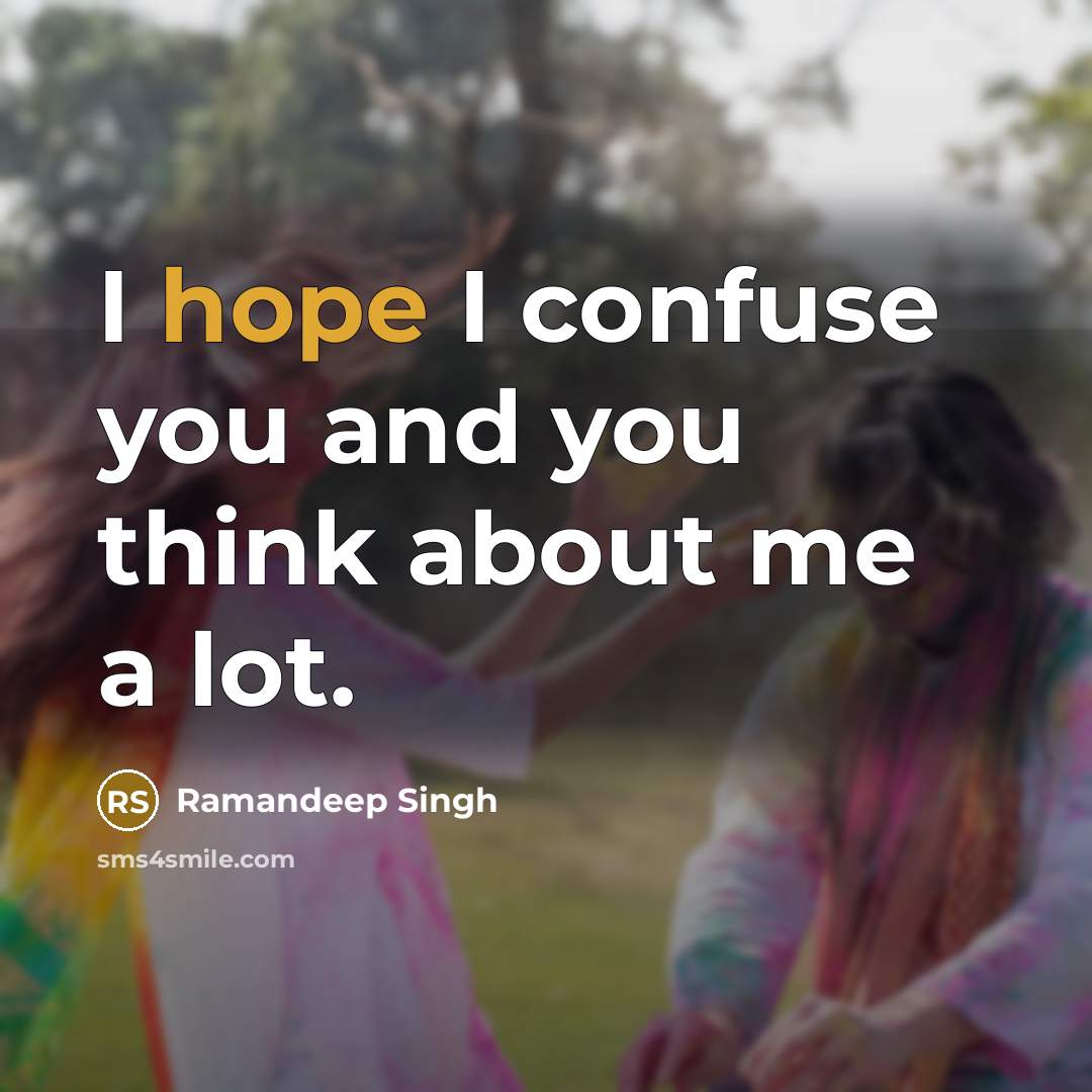 “I hope I confuse you and you think about me…” quote by Ramandeep Singh