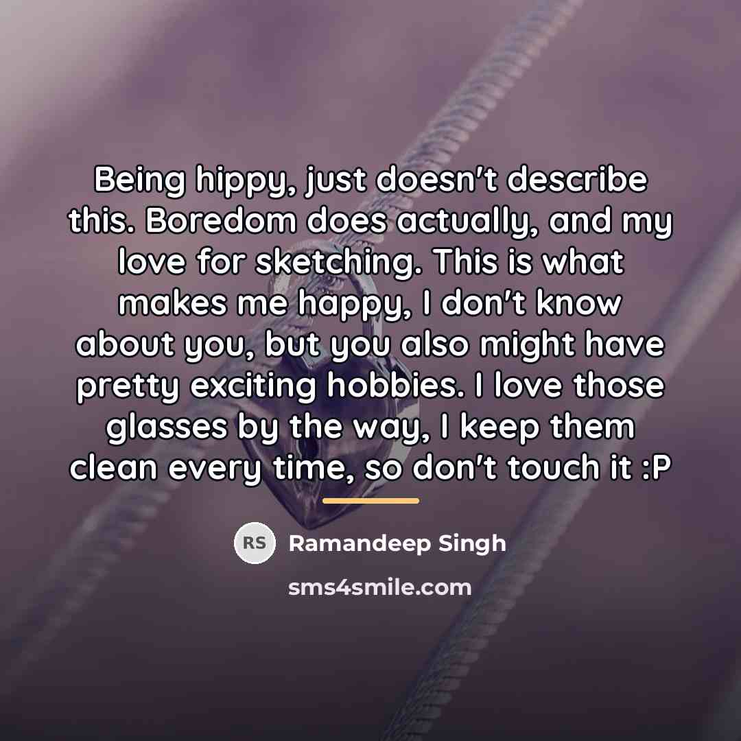 “Being hippy, just doesn't describe this. Boredom does actually, and…” quote by Ramandeep Singh