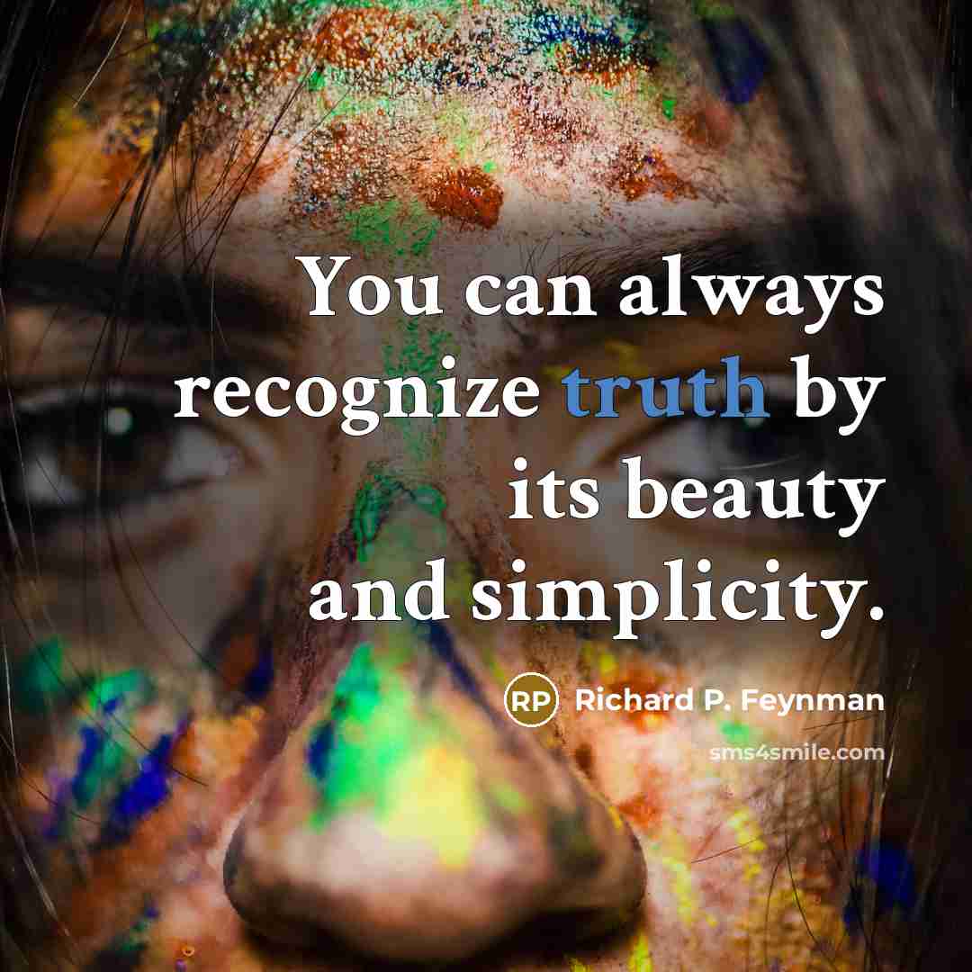 “You can always recognize truth by its beauty and simplicity.…” quote by Richard P. Feynman