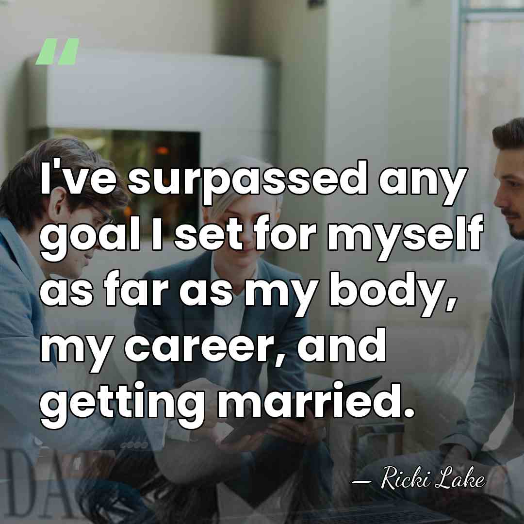 I've surpassed any goal I set for myself as far as my&hellip; - Ricki Lake