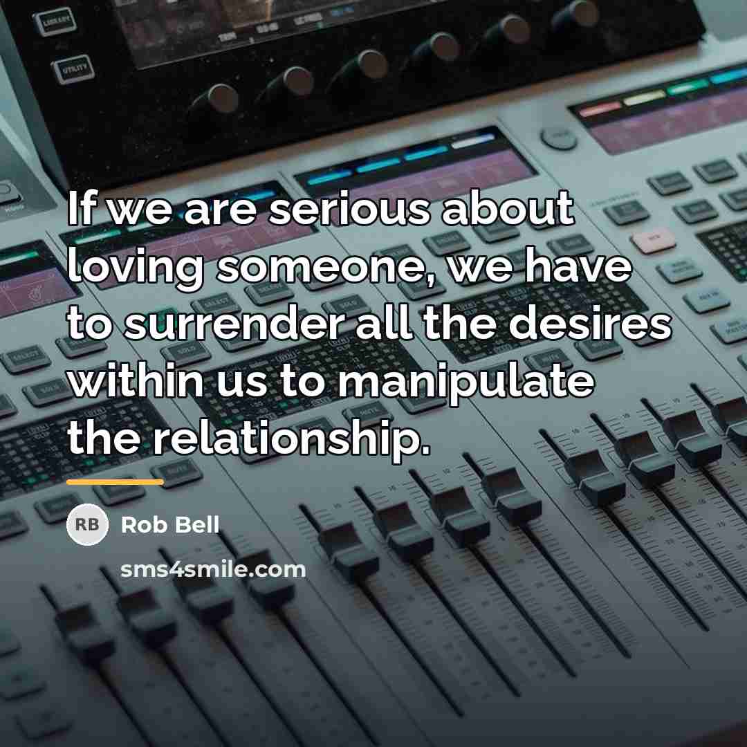 “If we are serious about loving someone, we have to…” quote by Rob Bell