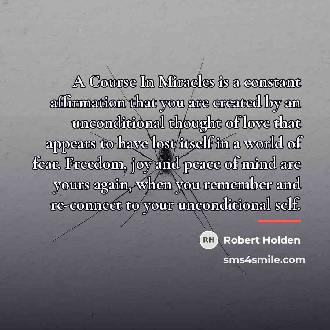 “A Course In Miracles is a constant affirmation that you…” quote by Robert Holden