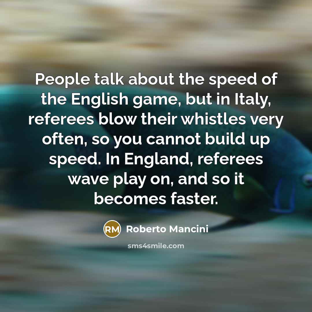 “People talk about the speed of the English game, but…” quote by Roberto Mancini