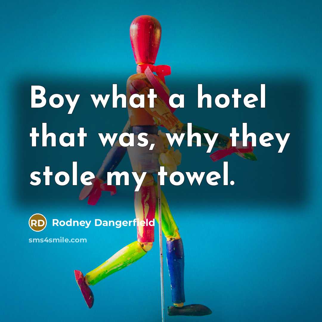 “Boy what a hotel that was, why they stole my…” quote by Rodney Dangerfield