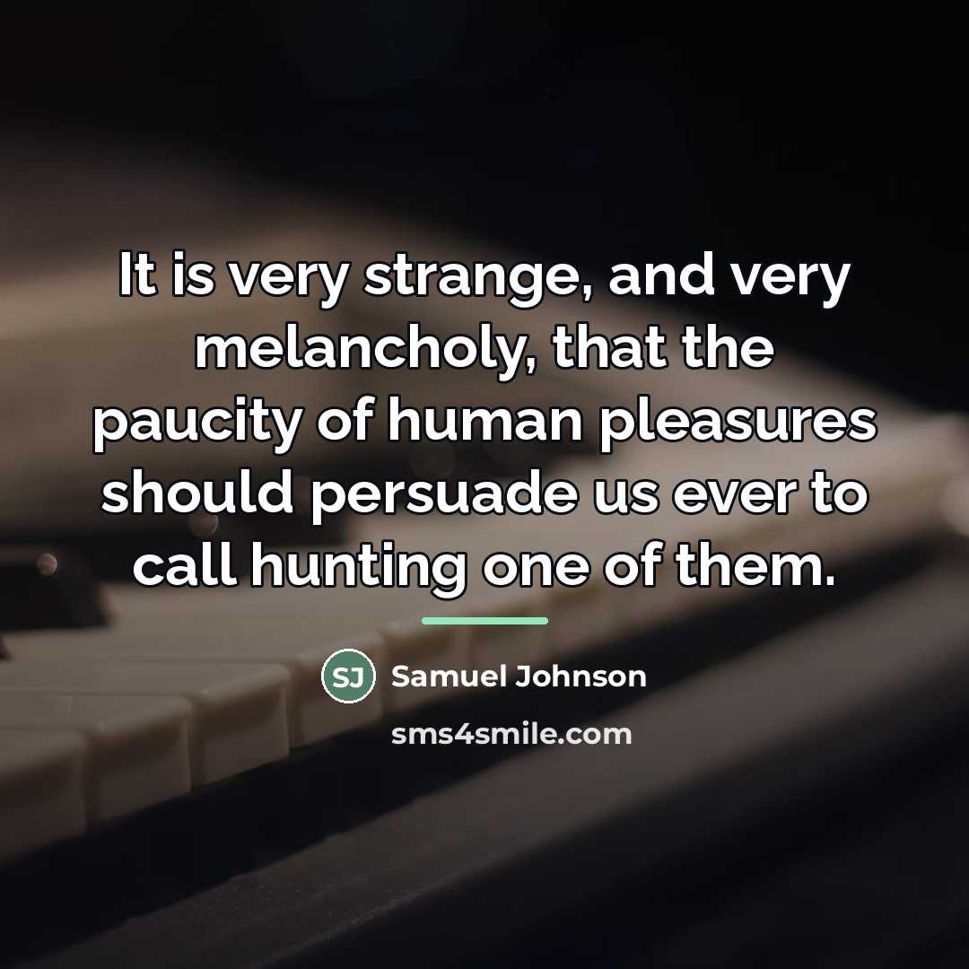“It is very strange, and very melancholy, that the paucity…” quote by Samuel Johnson