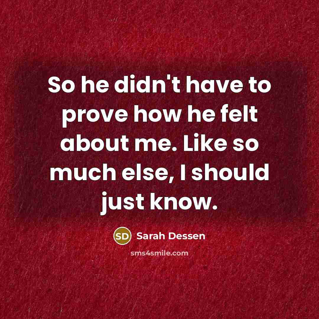 “So he didn't have to prove how he felt about…” quote by Sarah Dessen