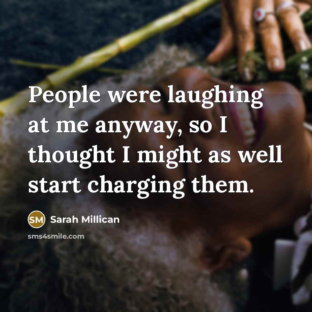 “People were laughing at me anyway, so I thought I…” quote by Sarah Millican