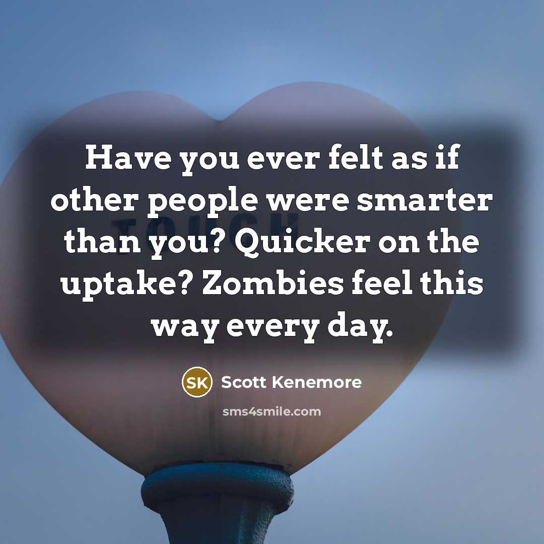 “Have you ever felt as if other people were smarter…” quote by Scott Kenemore