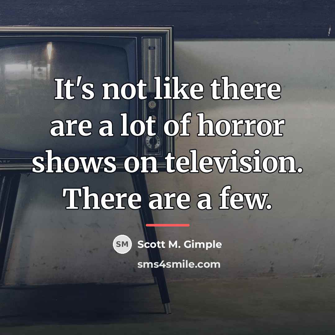 “It's not like there are a lot of horror shows…” quote by Scott M. Gimple