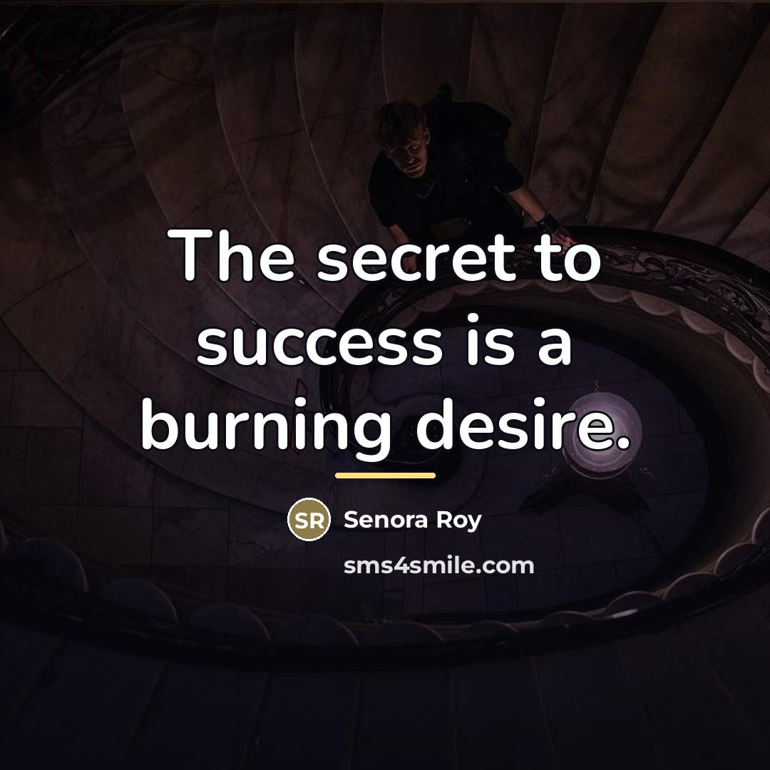 “The secret to success is a burning desire.…” quote by Senora Roy