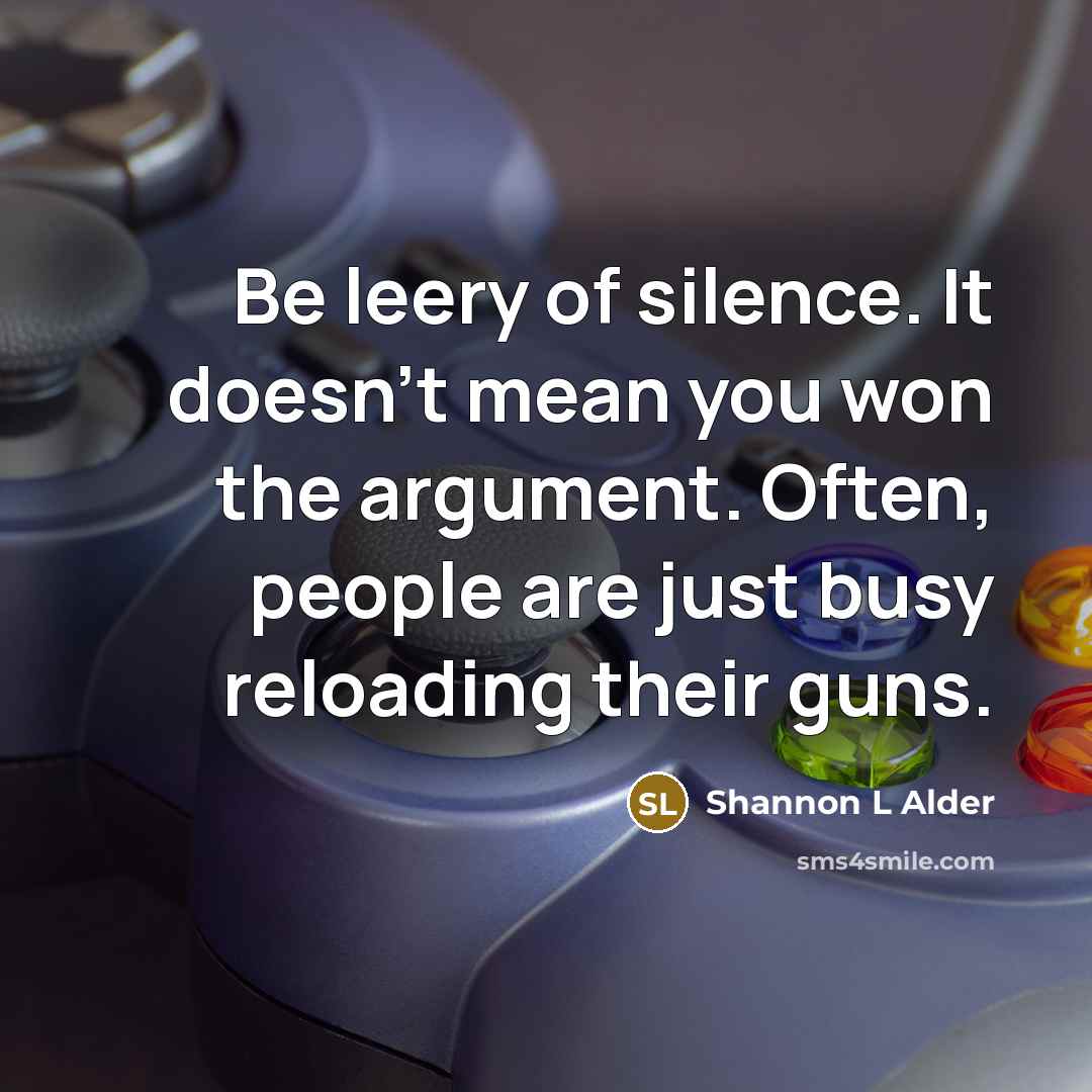 “Be leery of silence. It doesn't mean you won the…” quote by Shannon L Alder
