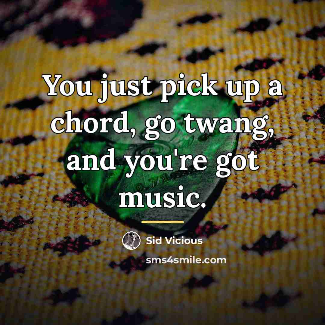 “You just pick up a chord, go twang, and you're…” quote by Sid Vicious