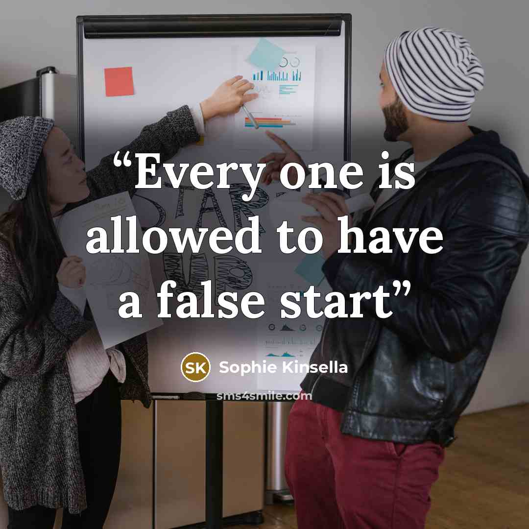 “Every one is allowed to have a false start” quote by Sophie Kinsella