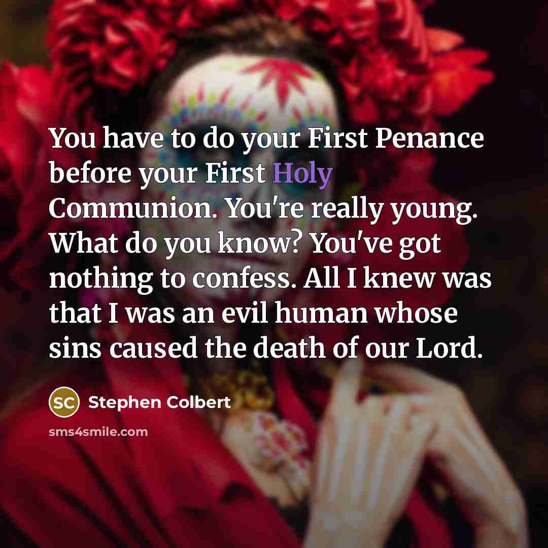 “You have to do your First Penance before your First…” quote by Stephen Colbert