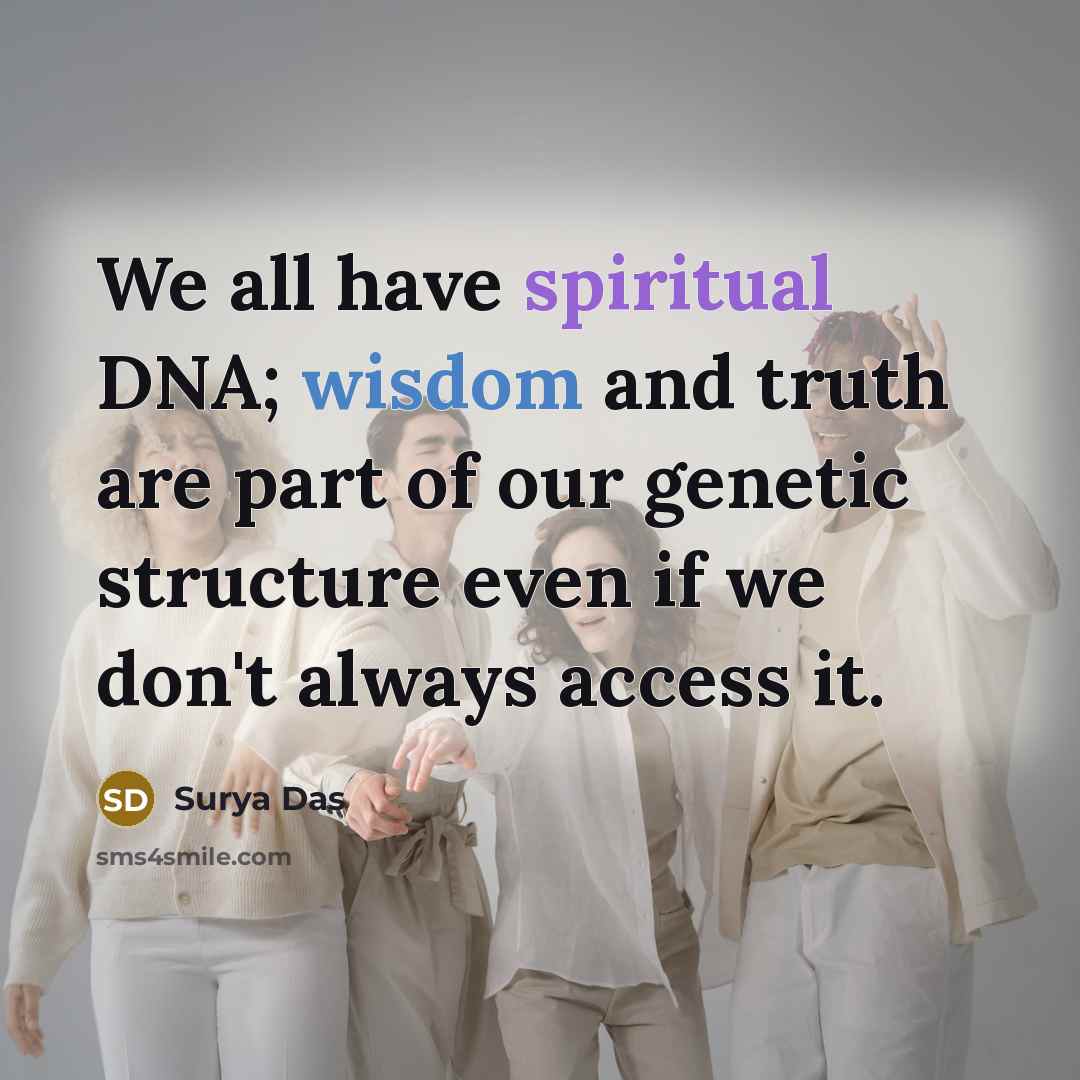 “We all have spiritual DNA; wisdom and truth are part…” quote by Surya Das