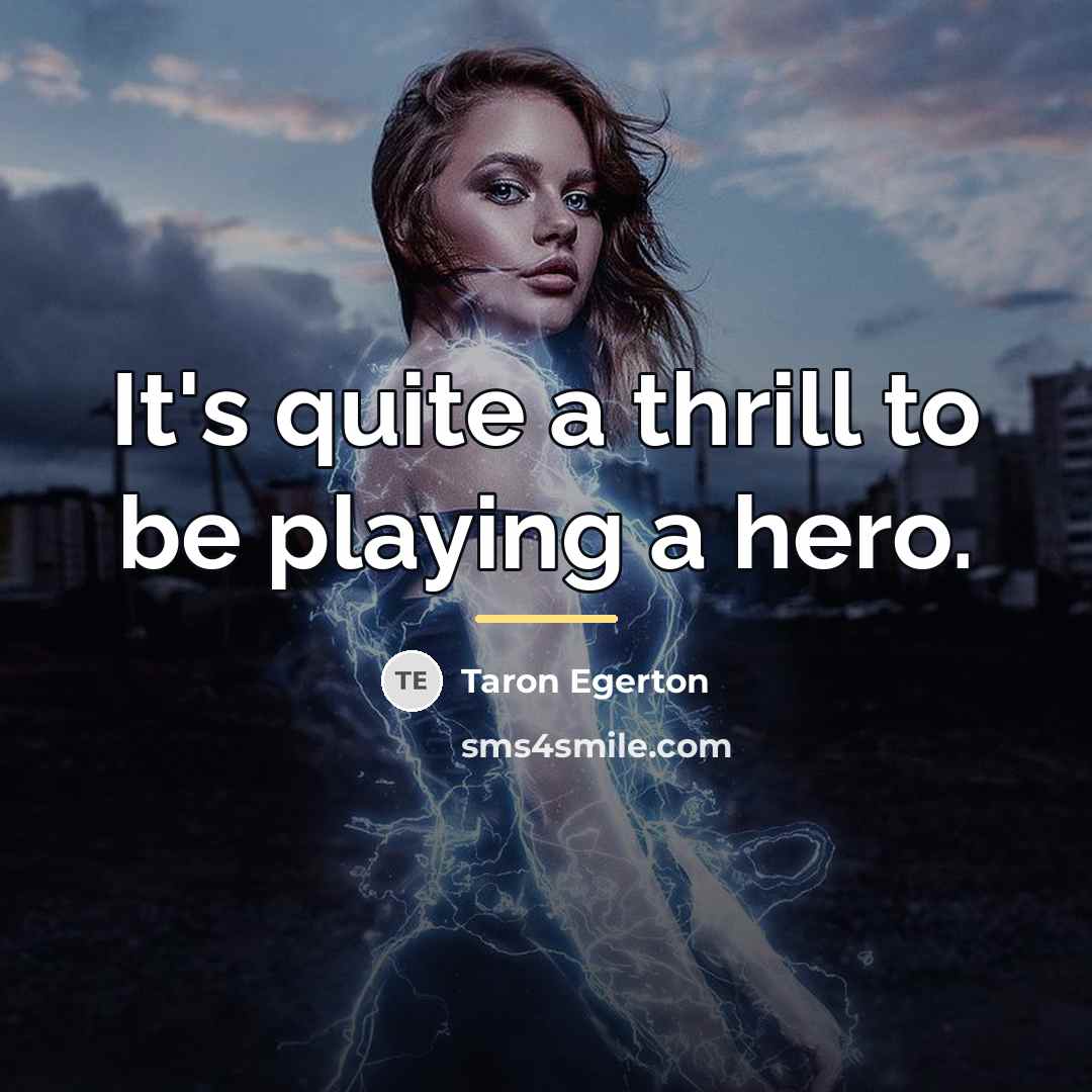 “It's quite a thrill to be playing a hero.…” quote by Taron Egerton