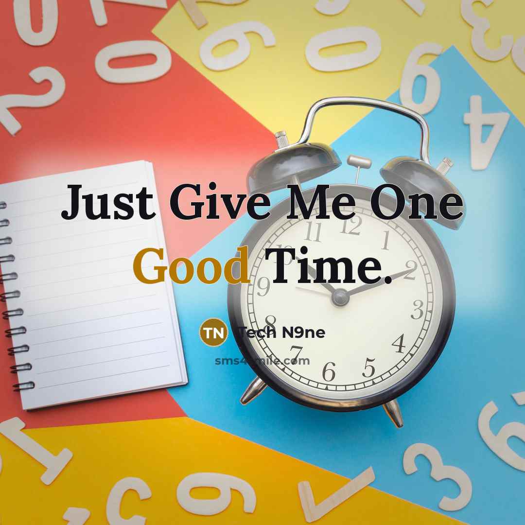 “Just Give Me One Good Time.…” quote by Tech N9ne