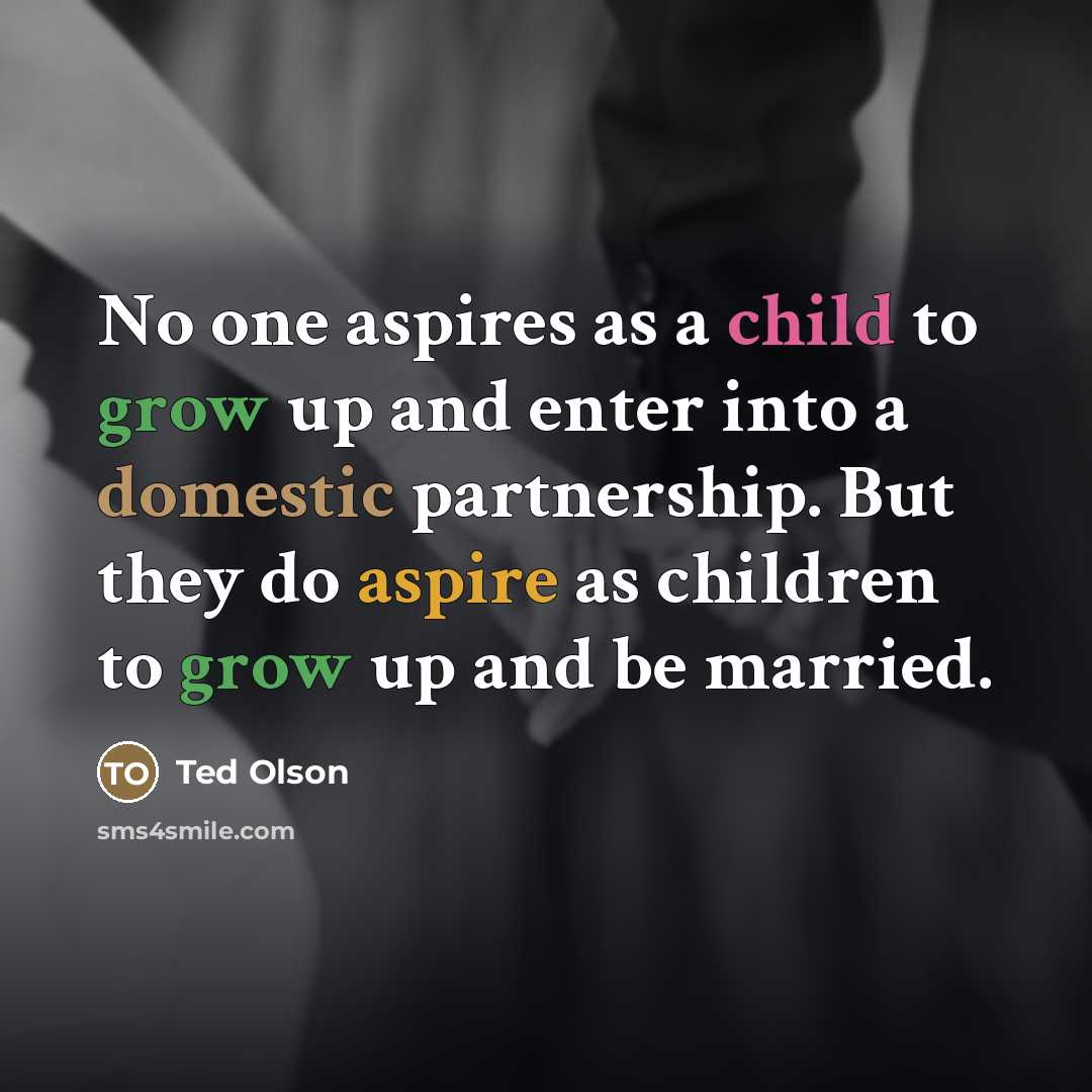 “No one aspires as a child to grow up and…” quote by Ted Olson