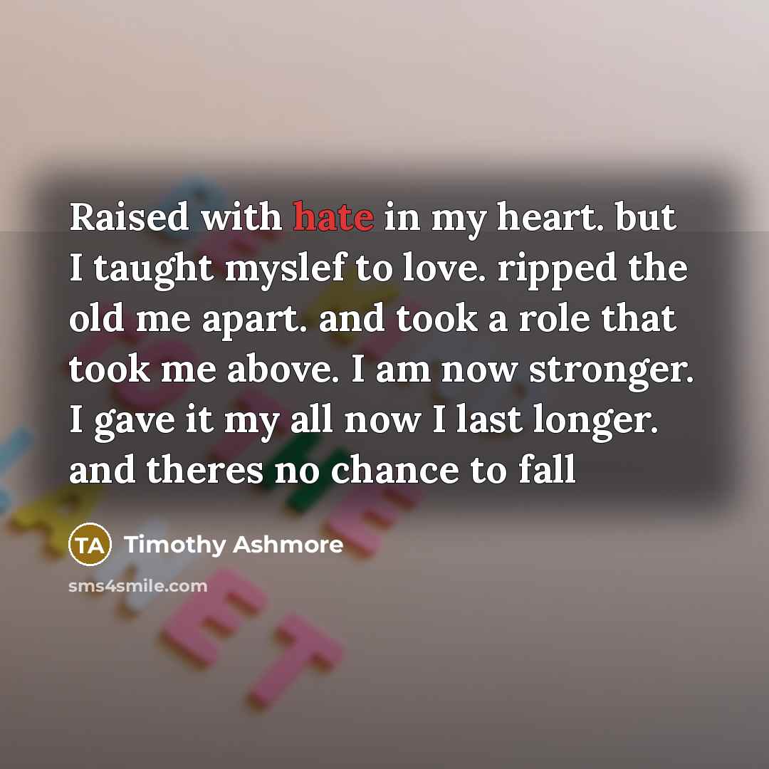 “Raised with hate in my heart. but I taught myslef…” quote by Timothy Ashmore