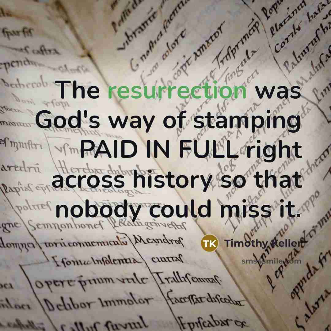 “The resurrection was God's way of stamping PAID IN FULL…” quote by Timothy Keller
