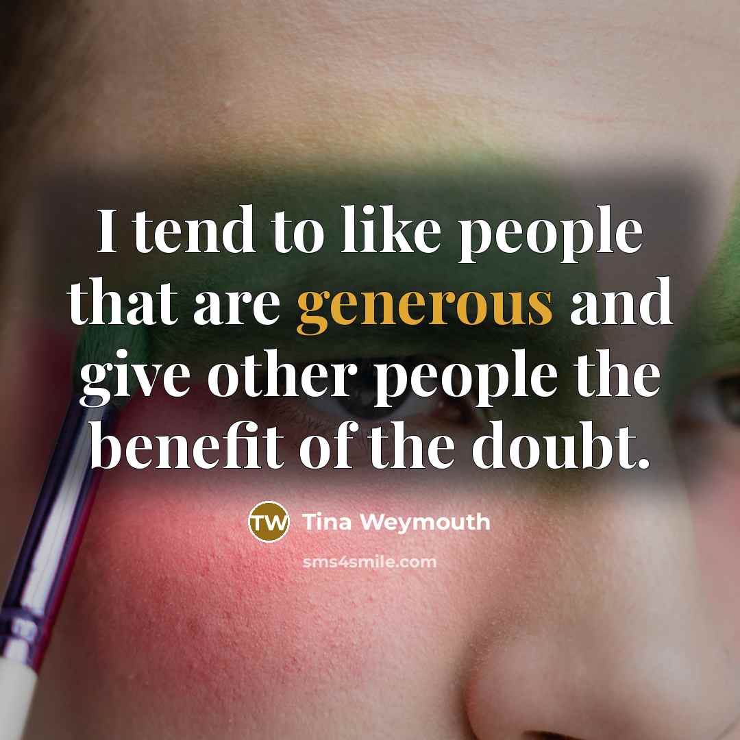 “I tend to like people that are generous and give…” quote by Tina Weymouth