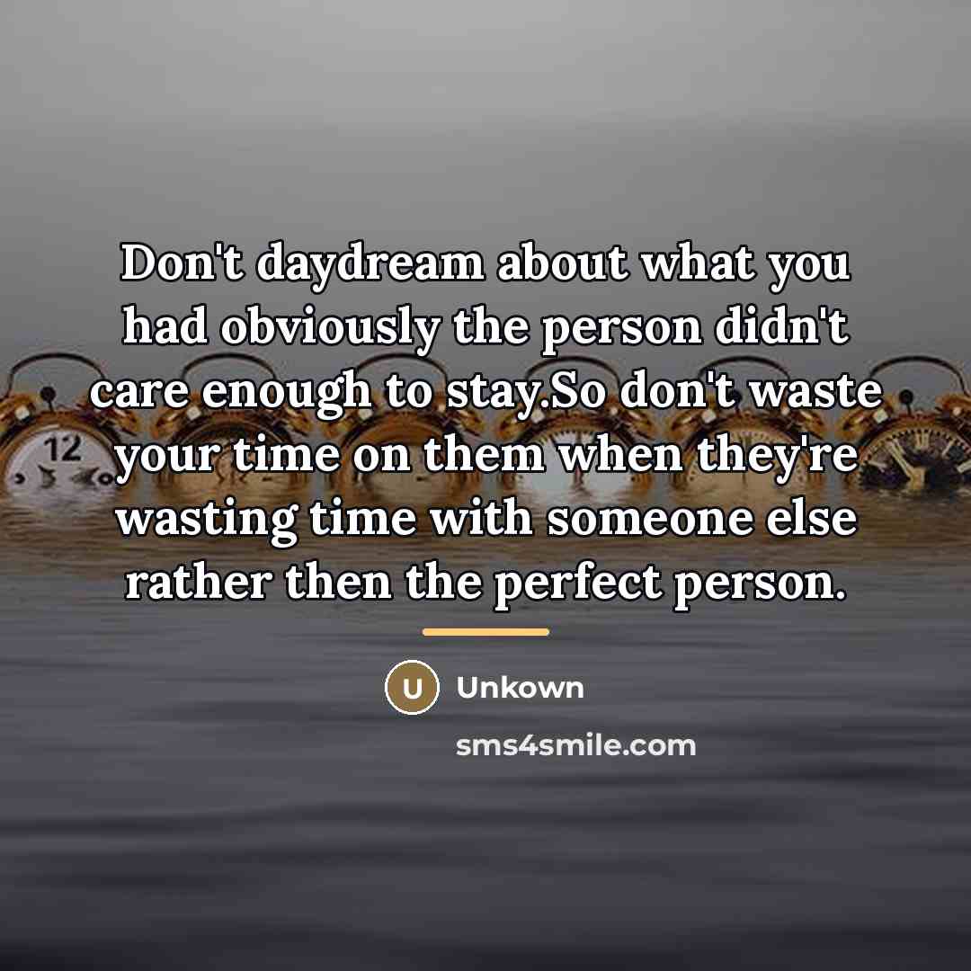 “Don't daydream about what you had obviously the person didn't…” quote by Unkown