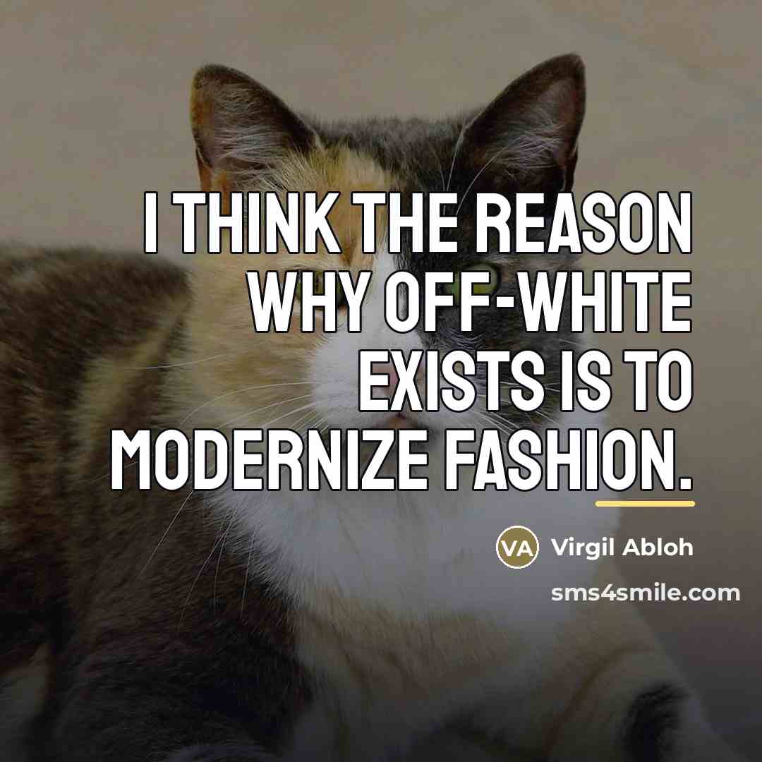 “I think the reason why Off-White exists is to modernize…” quote by Virgil Abloh