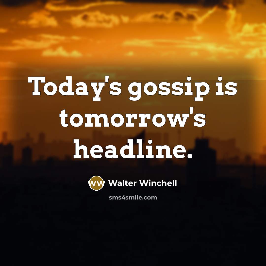 “Today's gossip is tomorrow's headline.…” quote by Walter Winchell