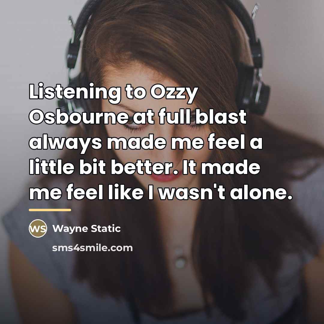 “Listening to Ozzy Osbourne at full blast always made me…” quote by Wayne Static