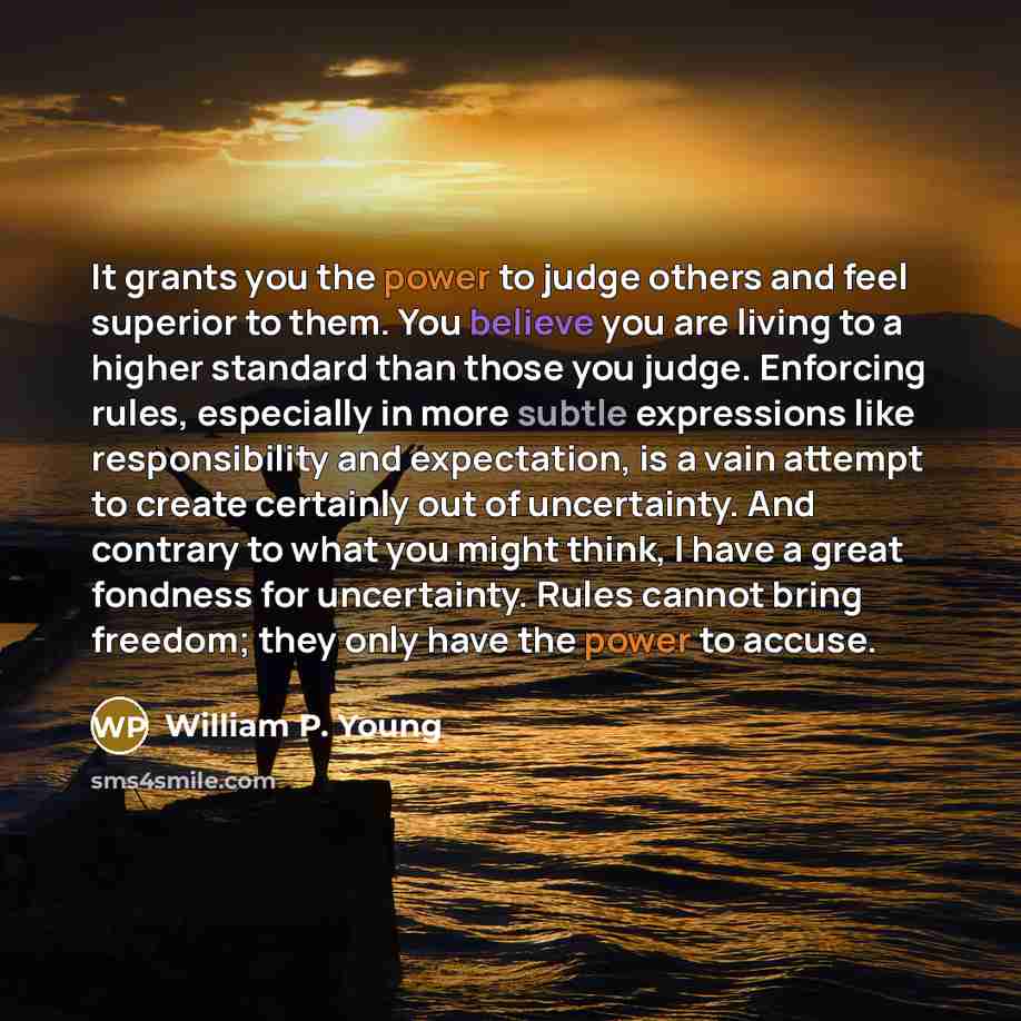 “It grants you the power to judge others and feel…” quote by William P. Young