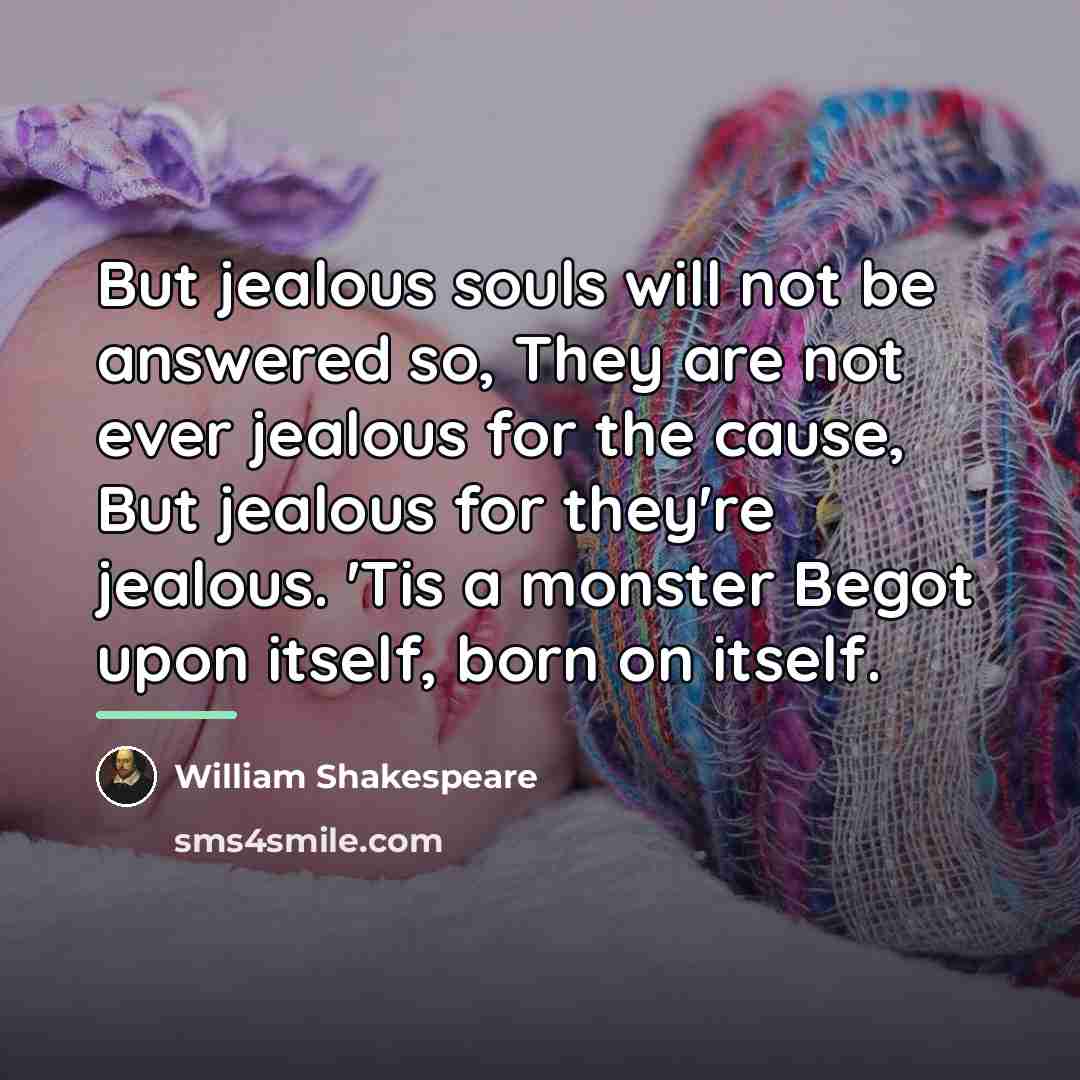 “But jealous souls will not be answered so, They are…” quote by William Shakespeare