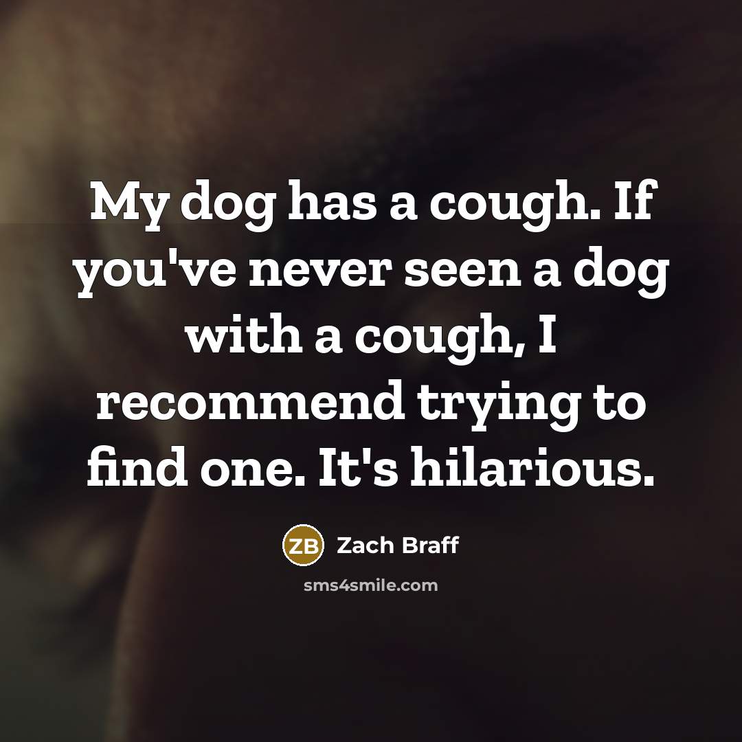 “My dog has a cough. If you've never seen a…” quote by Zach Braff