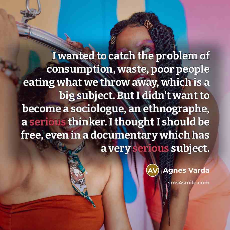 “I wanted to catch the problem of consumption, waste, poor…” quote by Agnes Varda