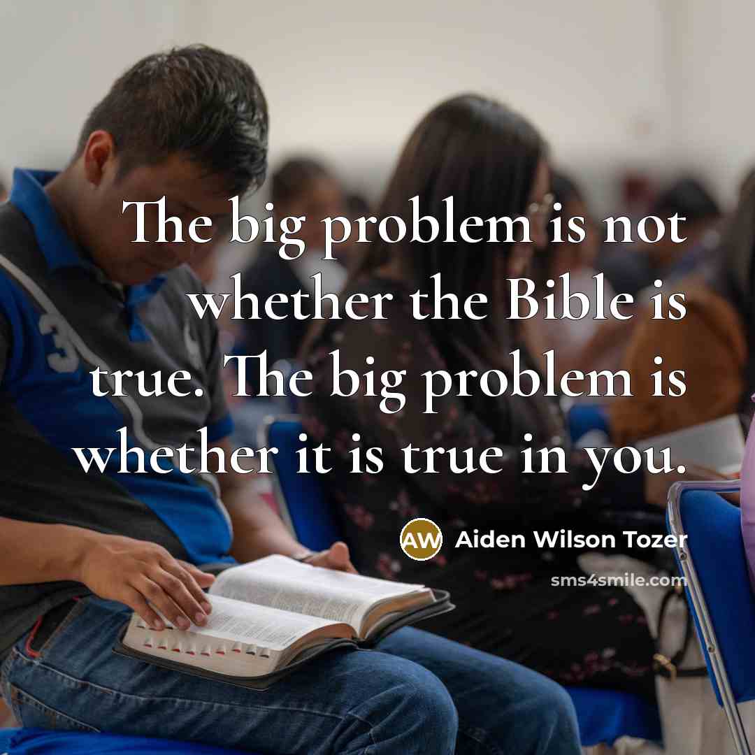 “The big problem is not whether the Bible is true.…” quote by Aiden Wilson Tozer