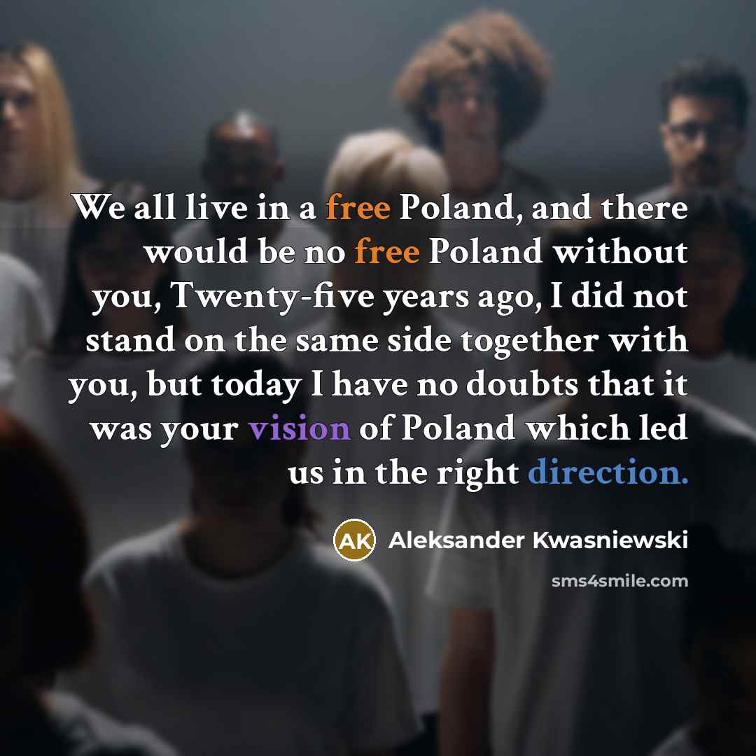 “We all live in a free Poland, and there would…” quote by Aleksander Kwasniewski