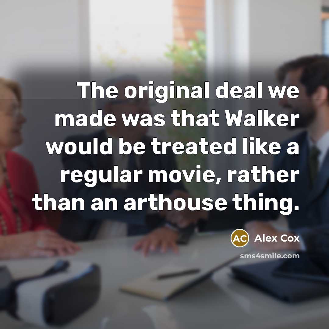 “The original deal we made was that Walker would be…” quote by Alex Cox