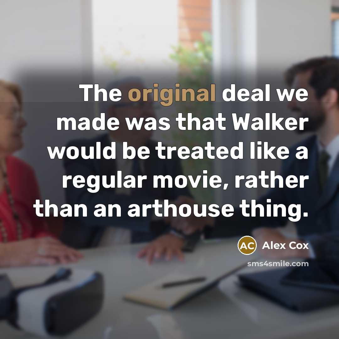 “The original deal we made was that Walker would be treated like a regular movie, rather than an arthouse thing.” quote by Alex Cox