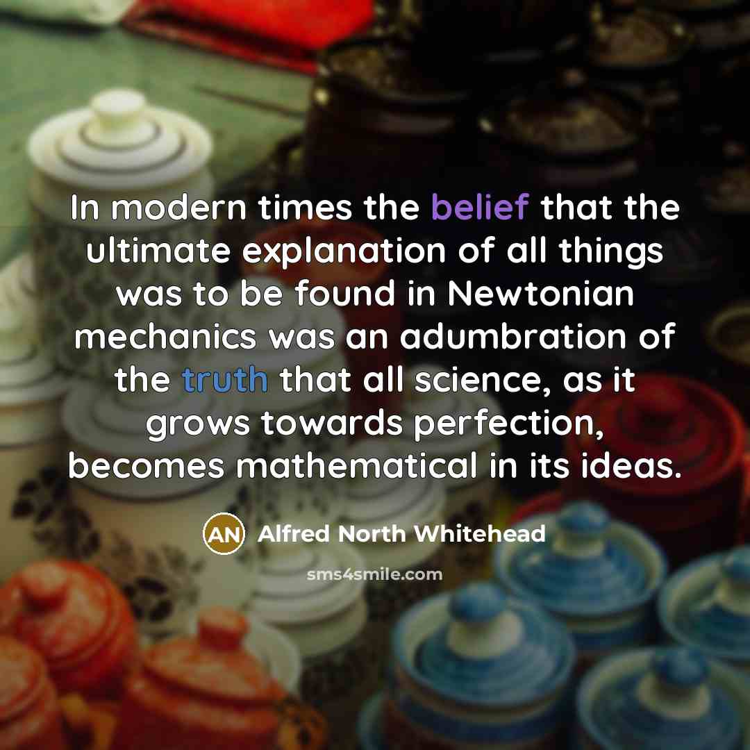 “In modern times the belief that the ultimate explanation of…” quote by Alfred North Whitehead